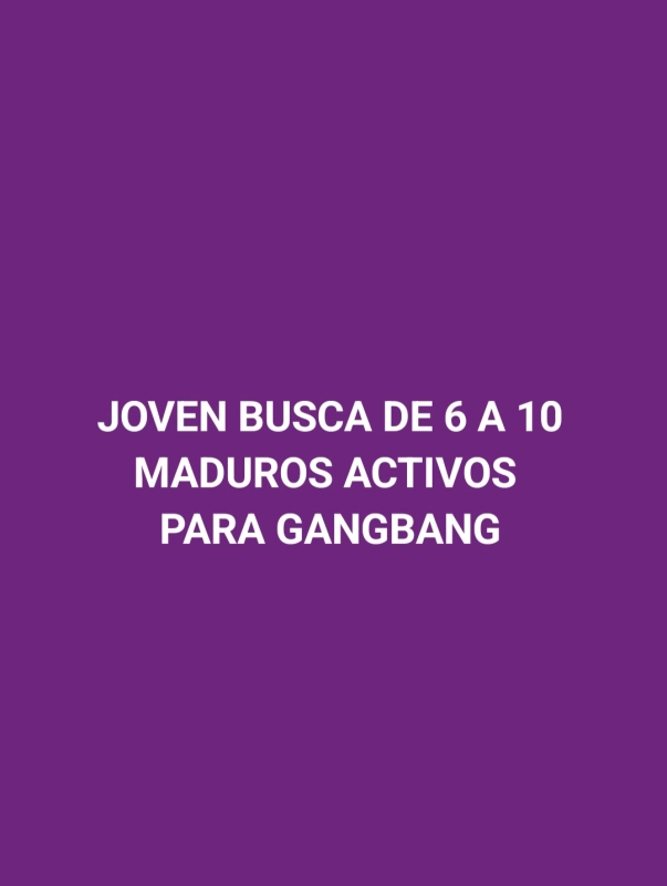 JOVEN BUSCA DE 6A10 MADUROS ACTIVOS PARA GANGBANG